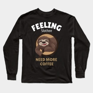 feeling slothee need more coffee Long Sleeve T-Shirt